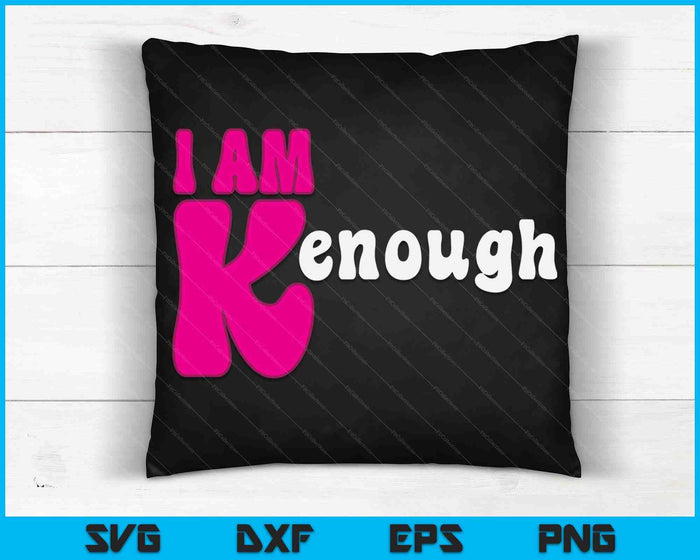 I am Ken Funny Enough Tee For Men Women SVG PNG Digital Cutting Files