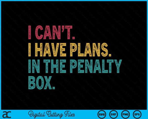 Ice hockey I have plans in the penalty box SVG PNG cut file for Cricut