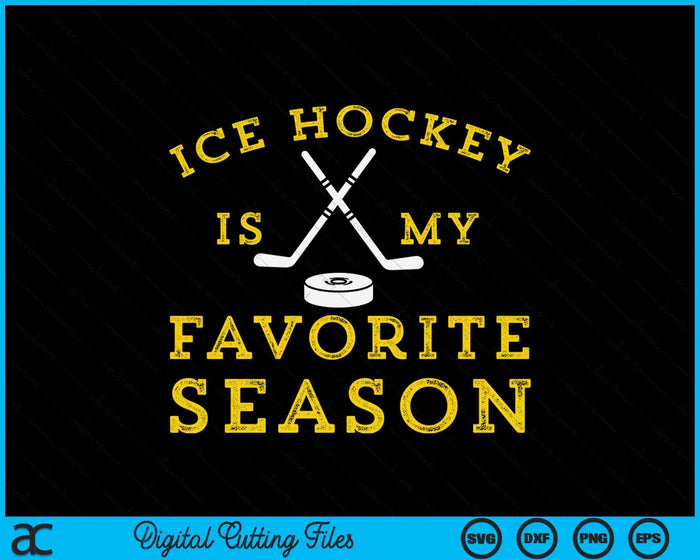 Ice Hockey Is My Favorite Season SVG PNG Digital Printable Files