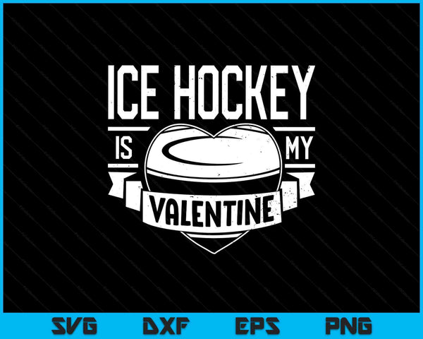 Ice hockey is my Valentine Valentines Day SVG PNG cut file for Cricut