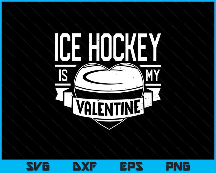 Ice Hockey Is My Valentine Funny Valentines Day SVG PNG Digital Printable Files