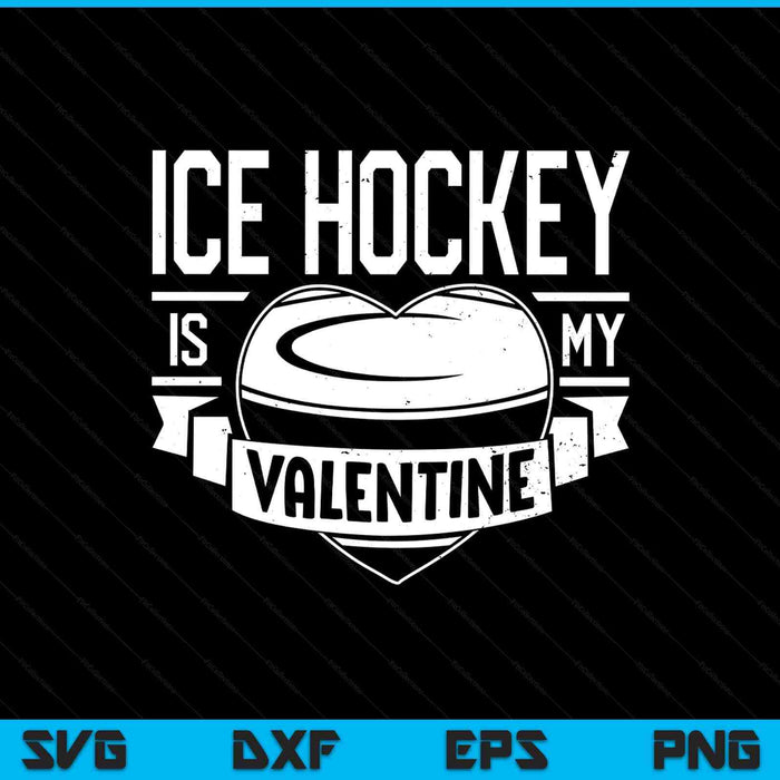Ice hockey is my Valentine Valentines Day SVG PNG cut file for Cricut