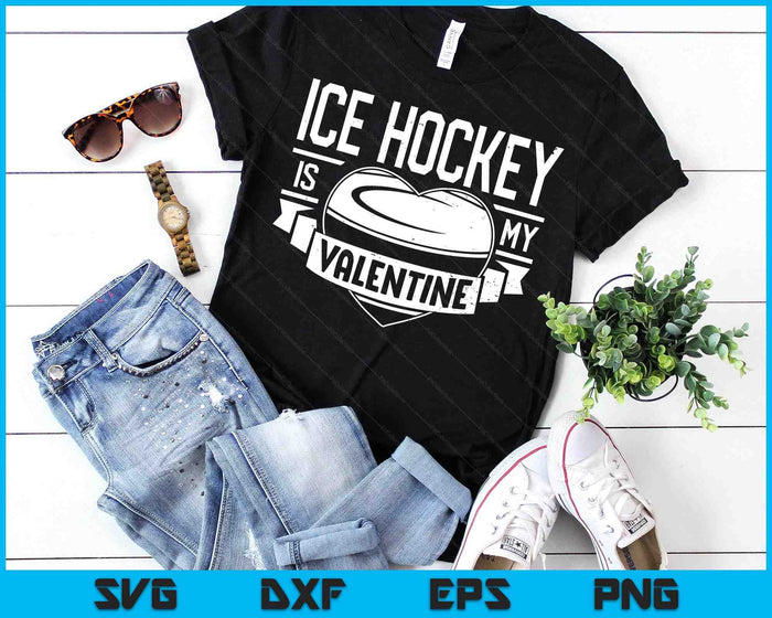 Ice Hockey Is My Valentine Funny Valentines Day SVG PNG Digital Printable Files