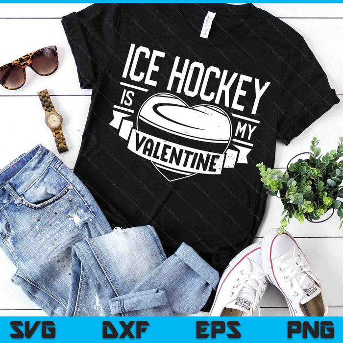 Ice Hockey Is My Valentine Funny Valentines Day SVG PNG Digital Printable Files