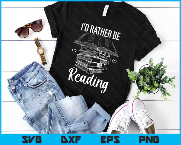 Id Rather Be Reading SVG PNG Digital Printable Files
