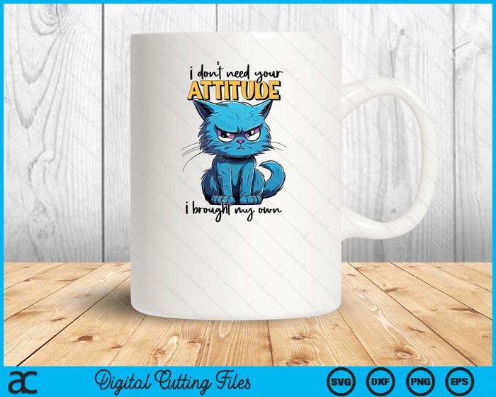 I don't need your attitude I brought my own Funny Sarcasm SVG PNG Digital Printable Files