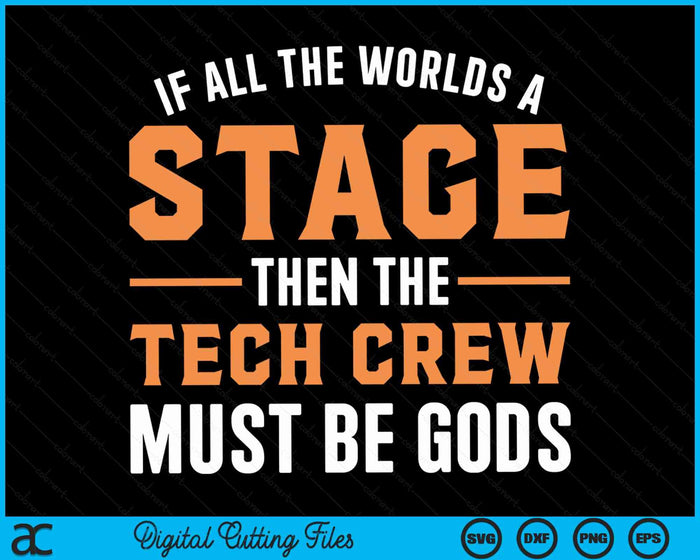 If All The Worlds A Stage Then The Tech Crew Must Be Gods  Funny Theater Tech Crew Stage Crew  SVG PNG Digital Cutting Files