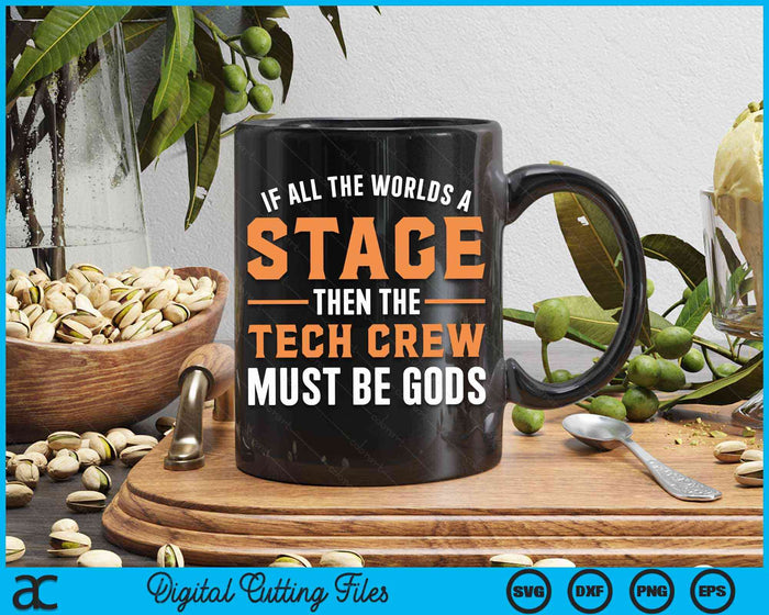 If All The Worlds A Stage Then The Tech Crew Must Be Gods  Funny Theater Tech Crew Stage Crew  SVG PNG Digital Cutting Files