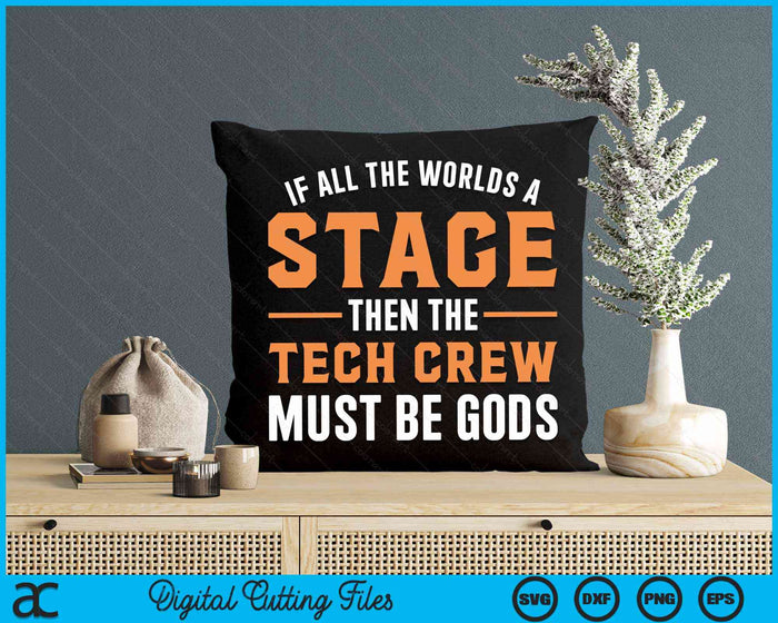 If All The Worlds A Stage Then The Tech Crew Must Be Gods  Funny Theater Tech Crew Stage Crew  SVG PNG Digital Cutting Files