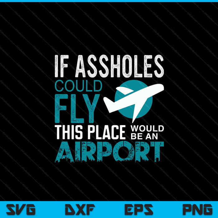 If assholes could fly asshole joke fun gag SVG cut file