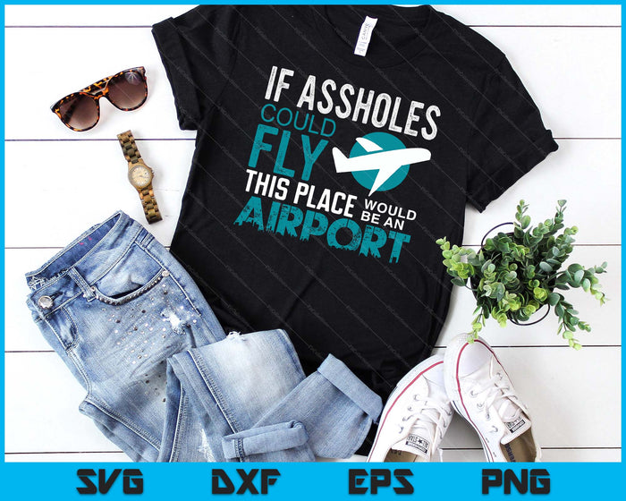 If Assholes Could Fly Funny Asshole Joke Fun Gag Gift SVG PNG Digital Printable Files
