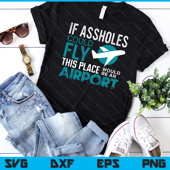 If Assholes Could Fly Funny Asshole Joke Fun Gag Gift SVG PNG Digital Printable Files