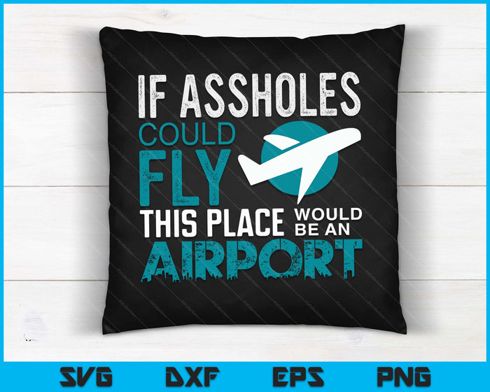 If Assholes Could Fly Funny Asshole Joke Fun Gag Gift SVG PNG Digital Printable Files
