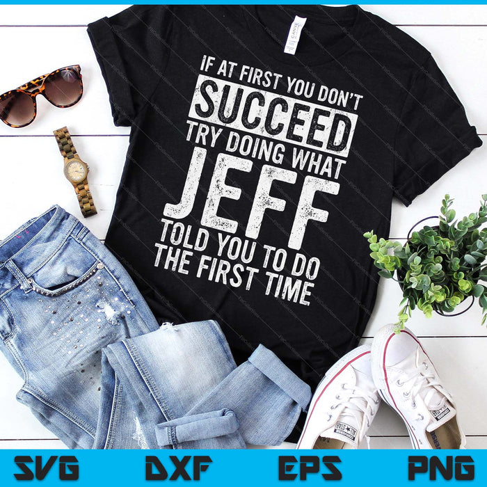 If At First You Don't Succeed Try Doing What Jeff SVG PNG Digital Cutting Files