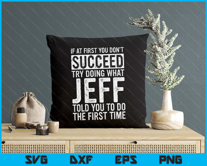 If At First You Don't Succeed Try Doing What Jeff SVG PNG Digital Cutting Files