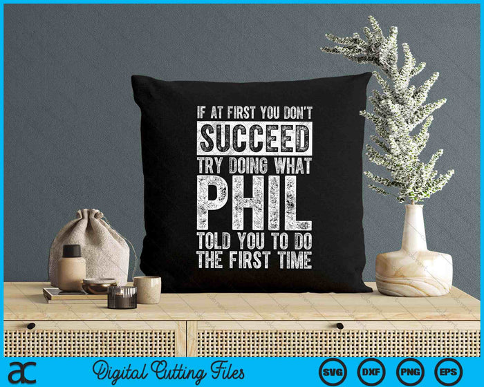 If At First You Don't Succeed Try Doing What Phil SVG PNG Digital Printable Files