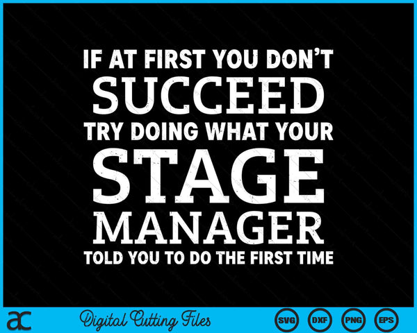 If At First You Don’t Succeed Try Doing What Your Stage Manager Told You SVG PNG Digital Cutting Files