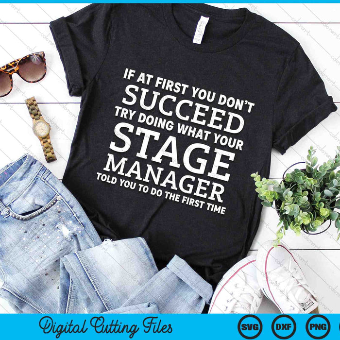 If At First You Don’t Succeed Try Doing What Your Stage Manager Told You SVG PNG Digital Cutting Files