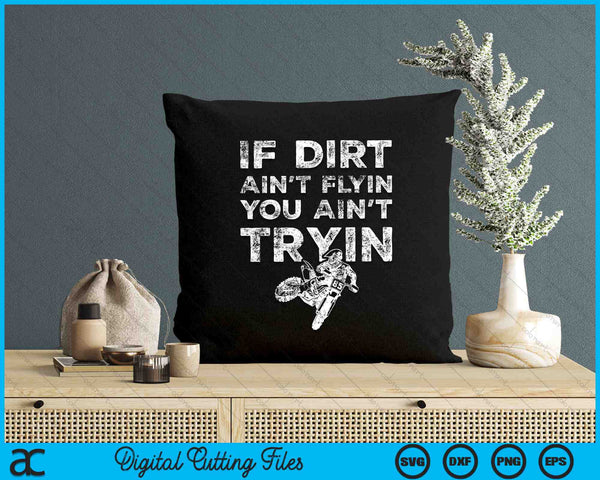 If Dirt Ain’t Flyin You Ain’t Tryin Funny Dirt Bike Riding SVG PNG Digital Cutting Files