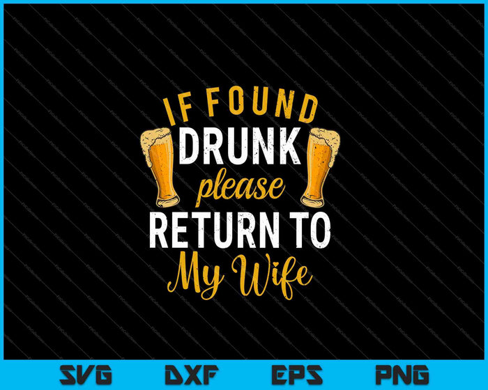 If Found Drunk Return To Wife Couples Funny Drinking SVG PNG Cutting Printable Files