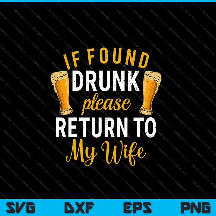 If Found Drunk Return To Wife Couples Funny Drinking SVG PNG Cutting Printable Files
