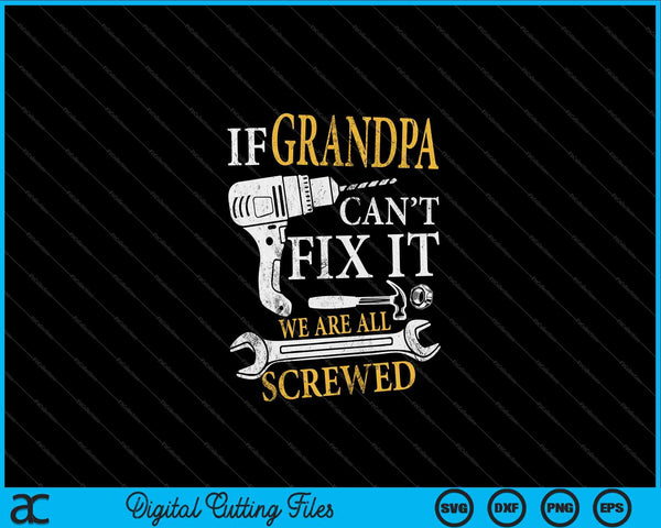 Als opa het niet kan repareren, zijn het allemaal geschroefde vadersdag SVG PNG digitale snijbestanden