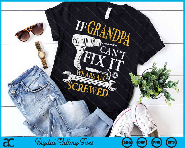 If Grandpa Cant Fix It Were All Screwed Fathers Day SVG PNG Digital Cutting Files - on a t-shirt