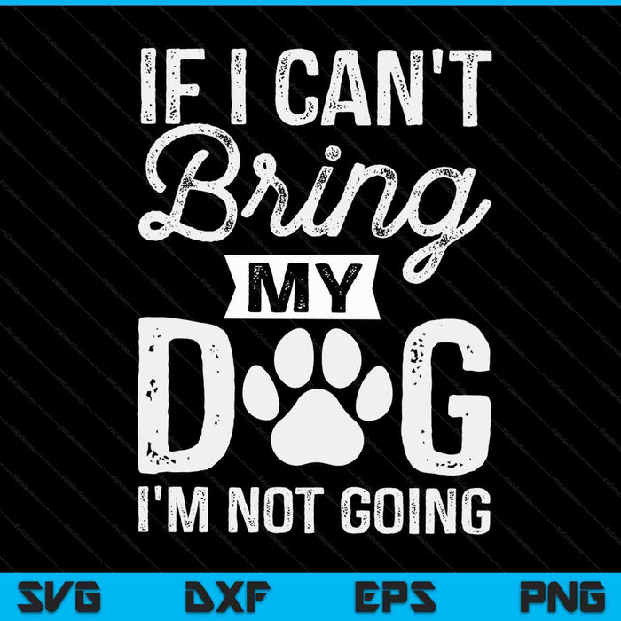If I can't bring my dog I'm not going SVG cut file