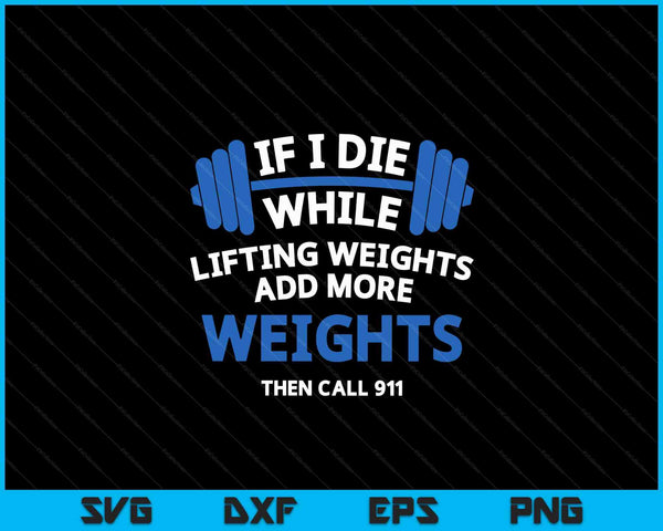 If I Die While Lifting Weights Powerlifting Workout Gym SVG PNG Digital Cutting Files