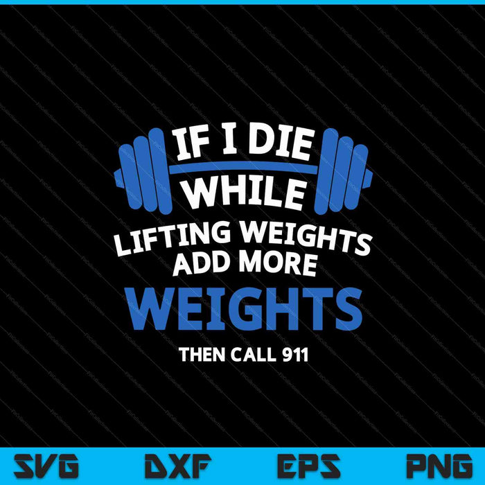 If I die while lifting weights powerlifting workout gym SVG cut file