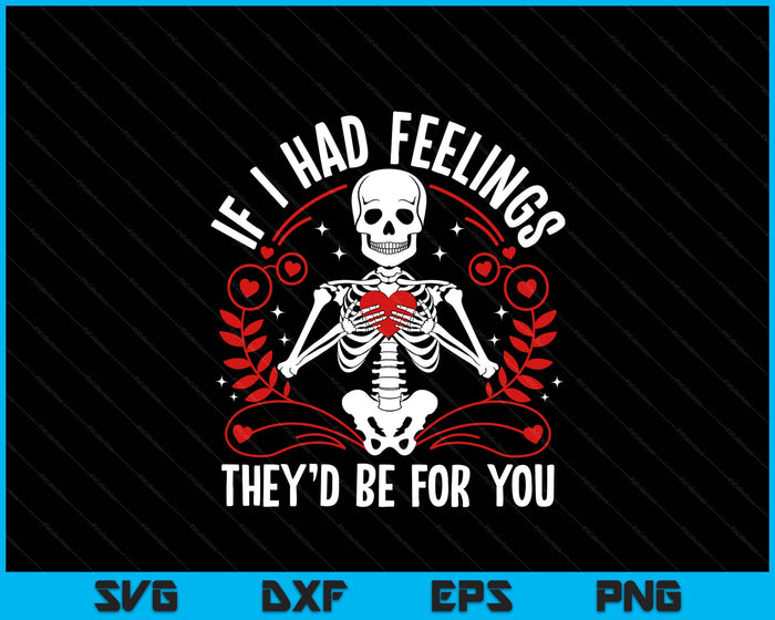 If I Had Feelings They’d Skeleton Couple Valentine Day SVG PNG Digital Printable Files