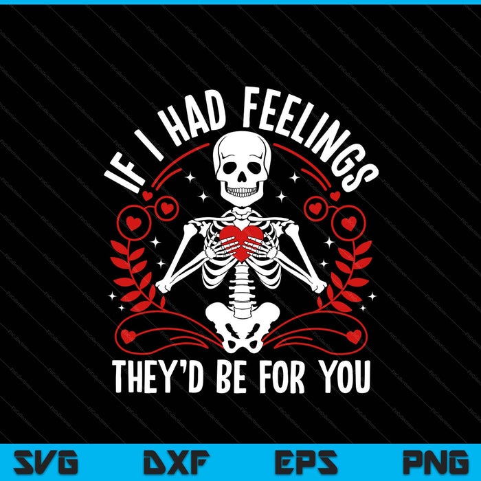 If I had feelings they’d skeleton couple Valentine day SVG PNG cut file for Cricut