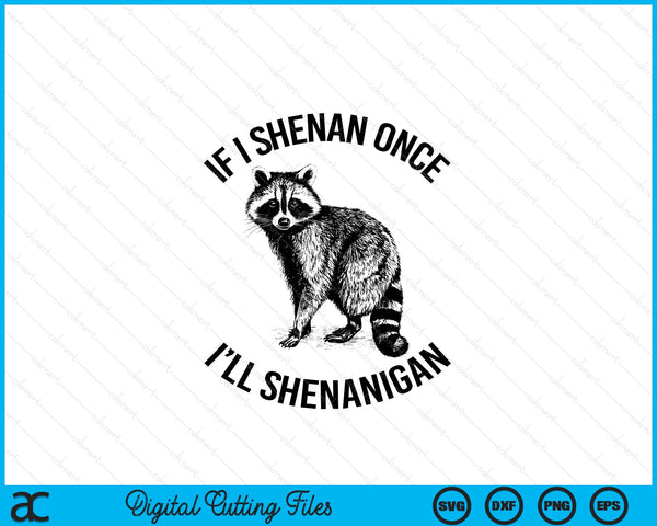 If I shenan once I'll shenanigan St Patricks Day raccoon SVG cut file