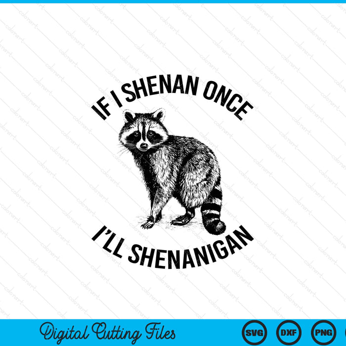 If I shenan once I'll shenanigan St Patricks Day raccoon SVG PNG cut file for Cricut