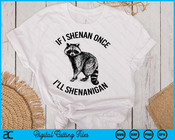 If I Shenan Once I'll Shenanigan St Patricks Day Raccoon SVG PNG Digital Printable Files