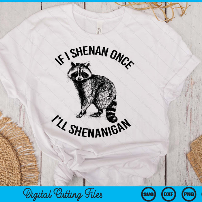 If I Shenan Once I'll Shenanigan St Patricks Day Raccoon SVG PNG Digital Printable Files