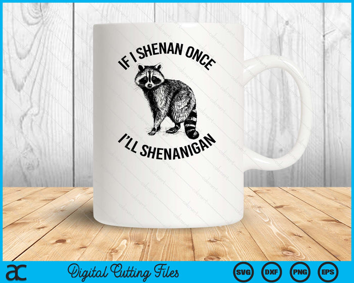 If I Shenan Once I'll Shenanigan St Patricks Day Raccoon SVG PNG Digital Printable Files