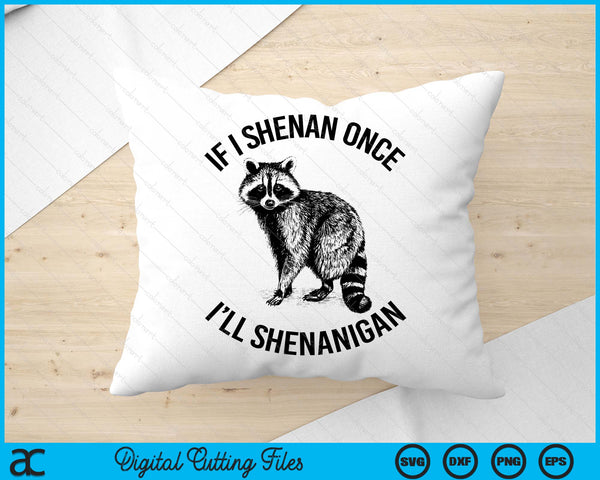 If I Shenan Once I'll Shenanigan St Patricks Day Raccoon SVG PNG Digital Printable Files