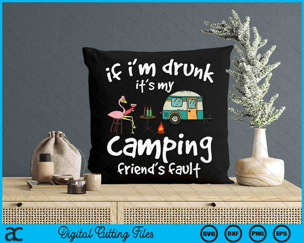 If I'm Drunk It's My Camping Friend's Fault Funny Flamingo SVG PNG Digital Cutting File