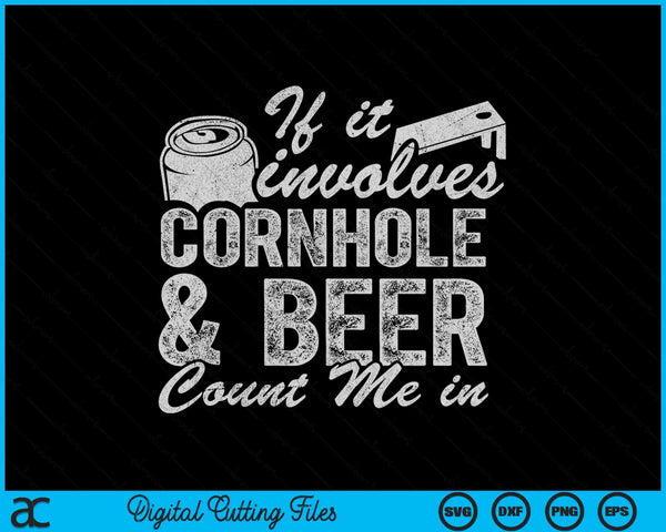 If It Involves Cornhole & Beer Count Me In Bean Bag Toss SVG PNG Digital Printable Files