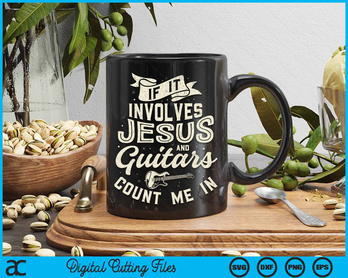 If It Involves Jesus And Guitars Count Me In Guitarist Christian Music SVG PNG Digital Cutting Files