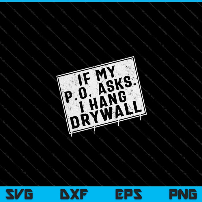 If my p o asks I hang drywall hilarious SVG cut file