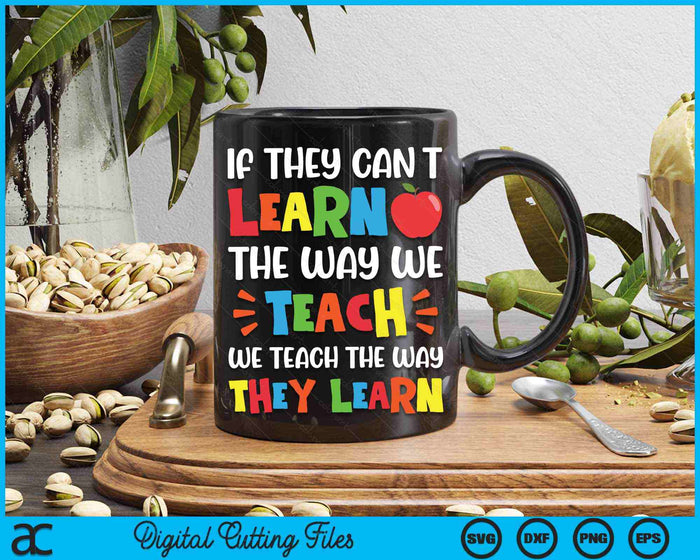 If They Can't Learn The Way We Teach Special Educator SVG PNG Digital Cutting Files