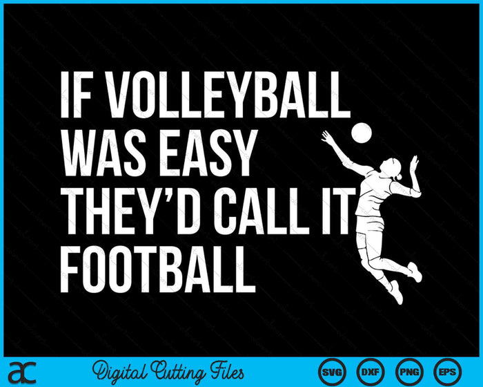 Als volleybal gemakkelijk was, zouden ze het noemen, ze zouden het grappige volleybal SVG PNG digitale snijbestanden noemen