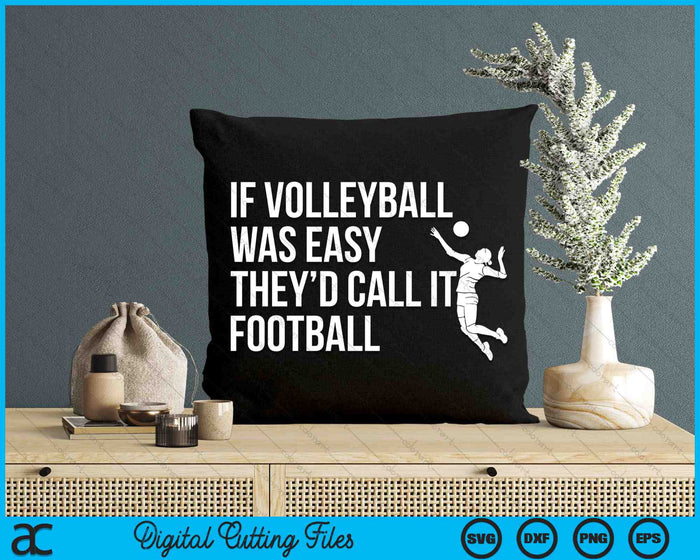 If Volleyball Was Easy They’d Call It They’d Call It Funny Volleyball SVG PNG Digital Cutting Files