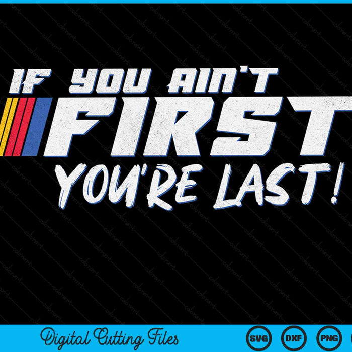 If You Ain't First You're Last Moto Racing SVG PNG Digital Printable Files