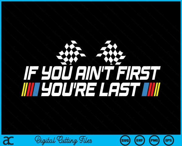 Als je niet de eerste bent, ben je de laatste grappige Drag Racing SVG PNG digitale afdrukbare bestanden