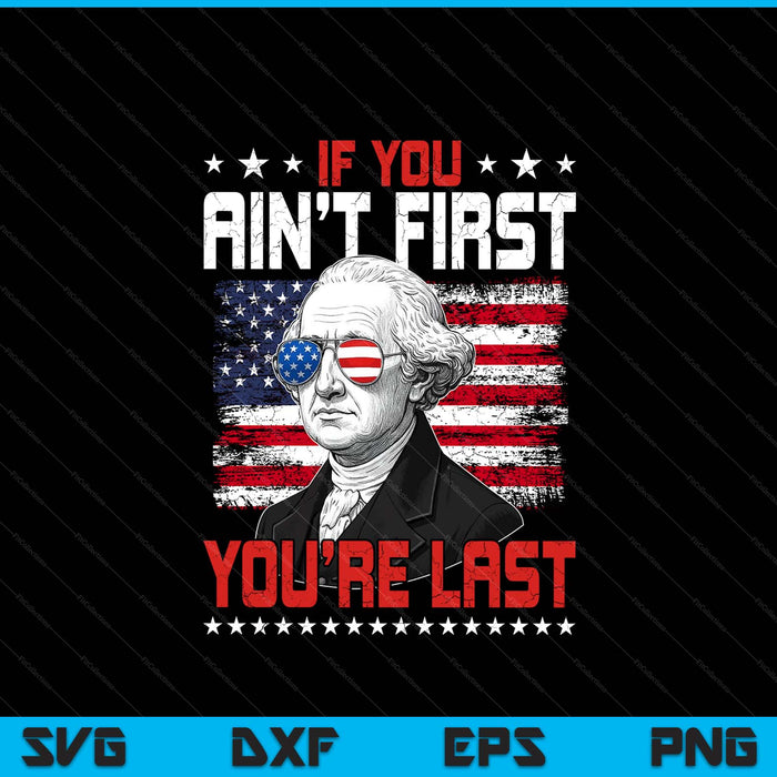 If you ain't first you're last Independence Day 4th of July SVG PNG cut file for Cricut