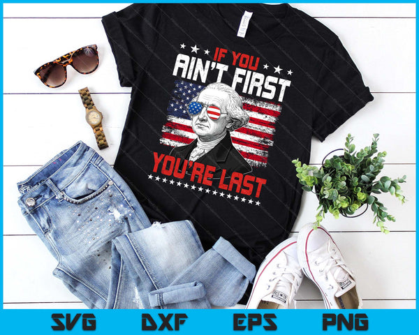 If You Ain't First You're Last Independence Day 4th Of July SVG PNG Digital Printable Files