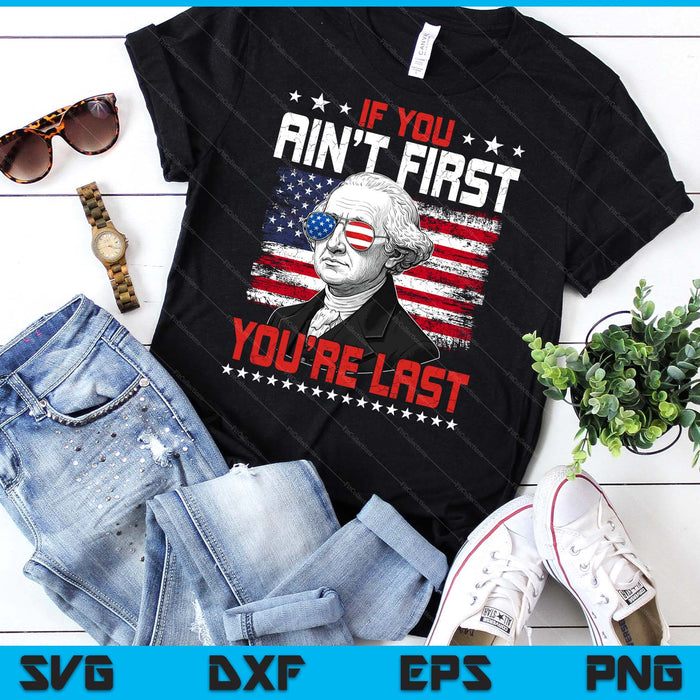 If You Ain't First You're Last Independence Day 4th Of July SVG PNG Digital Printable Files